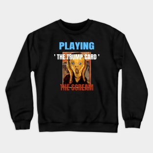 Playing the Trump Card High Anxiety Democratic Scream Crewneck Sweatshirt